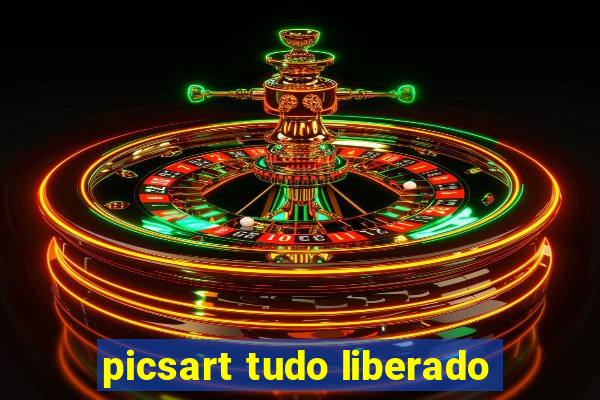 picsart tudo liberado